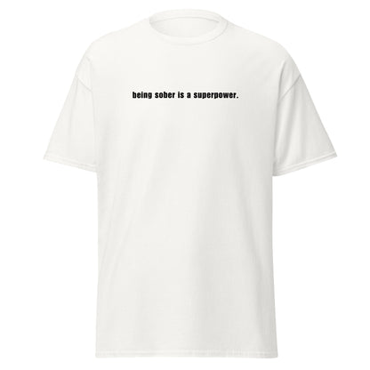 Being Sober is a Superpower - White T-Shirt