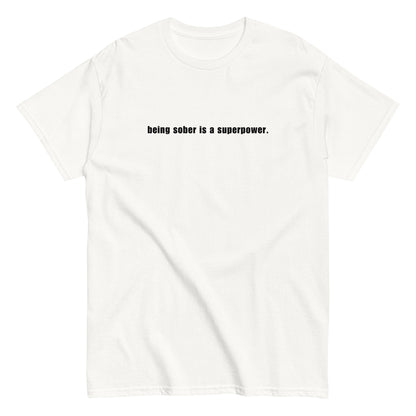 Being Sober is a Superpower - White T-Shirt